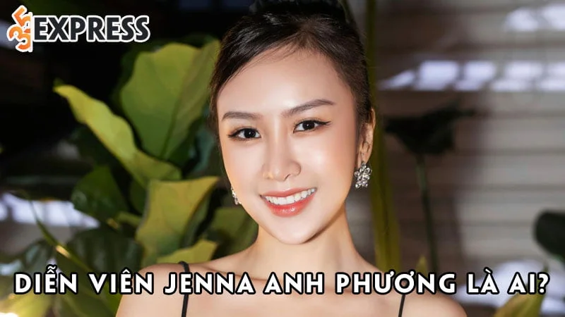 dien-vien-jenna-anh-phuong-la-ai-35express
