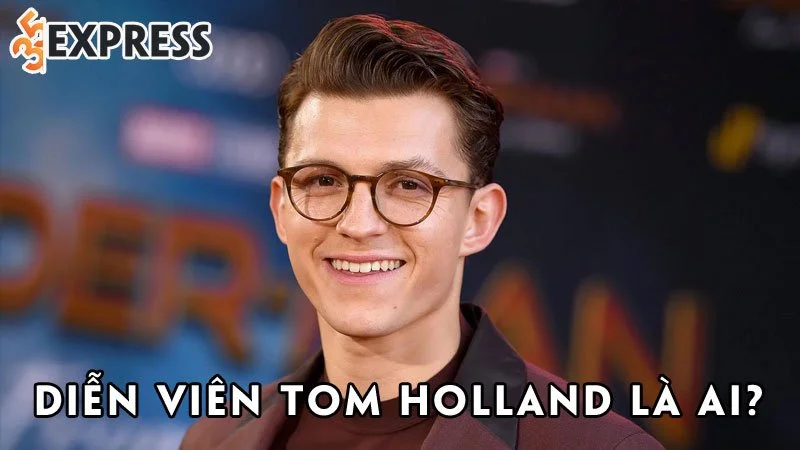 dien-vien-tom-holland-la-ai-35express