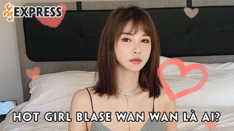 hot-girl-blase-wan-wan-la-ai-35express