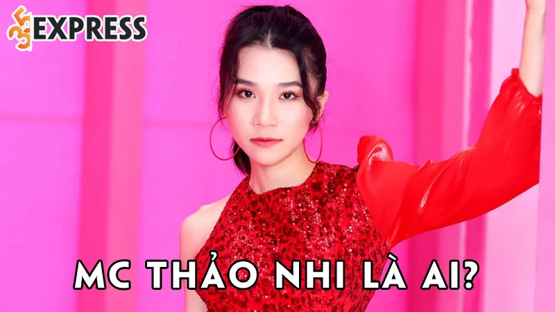 mc-thao-nhi-la-ai-35express
