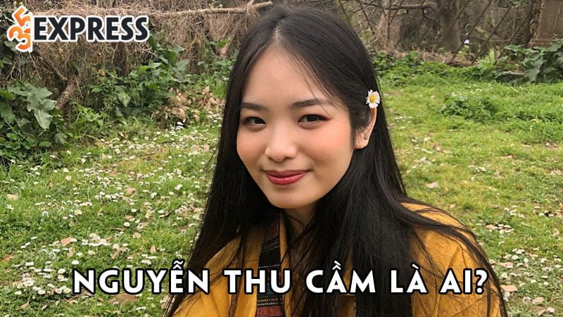 nguyen-thu-cam-la-ai-35express