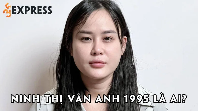 ninh-thi-van-anh-1995-la-ai-35express