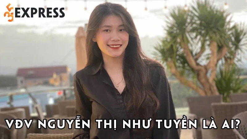 vdv-nguyen-thi-nhu-tuyen-la-ai-35express
