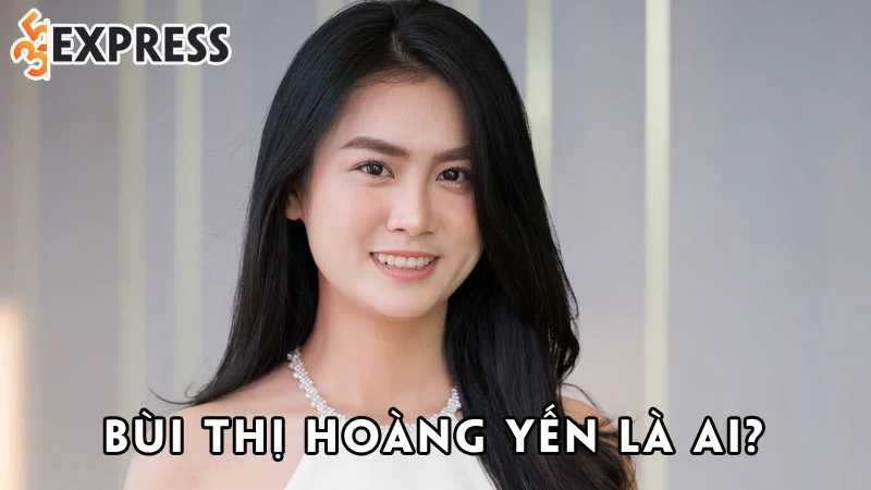 bui-thi-hoang-yen-la-ai-35express