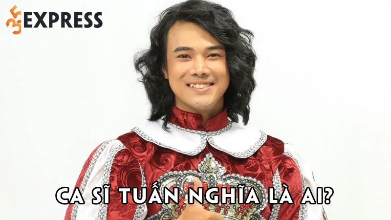 ca-si-tuan-nghia-la-ai-35express