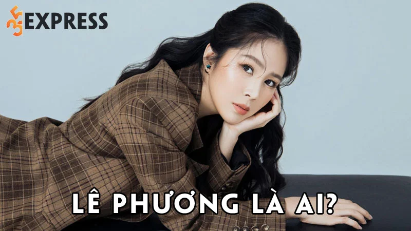 le-phuong-la-ai-35express
