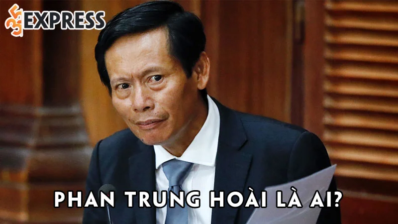 phan-trung-hoai-la-ai-35express