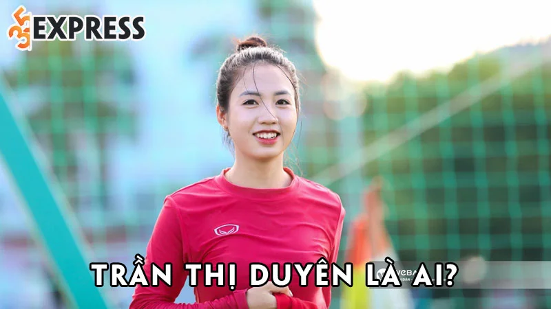 tran-thi-duyen-la-ai-35express