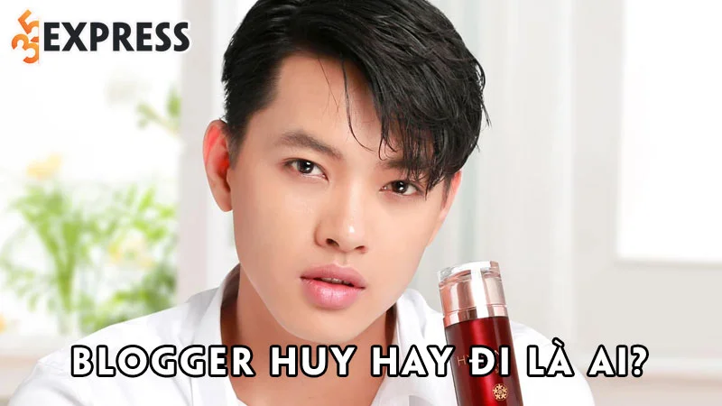 blogger-huy-hay-di-la-ai-35express