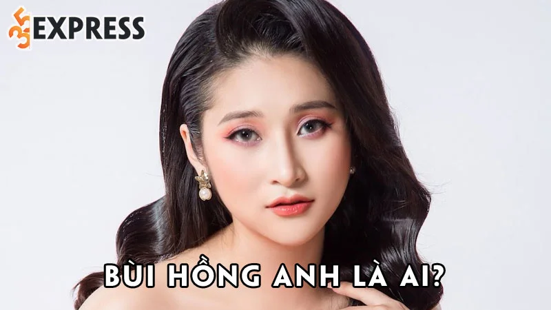 bui-hong-anh-la-ai-35express