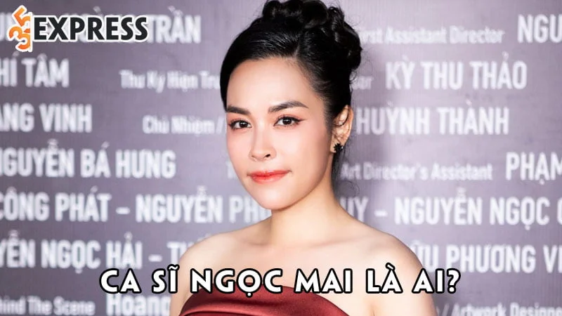 ca-si-ngoc-mai-la-ai-35express
