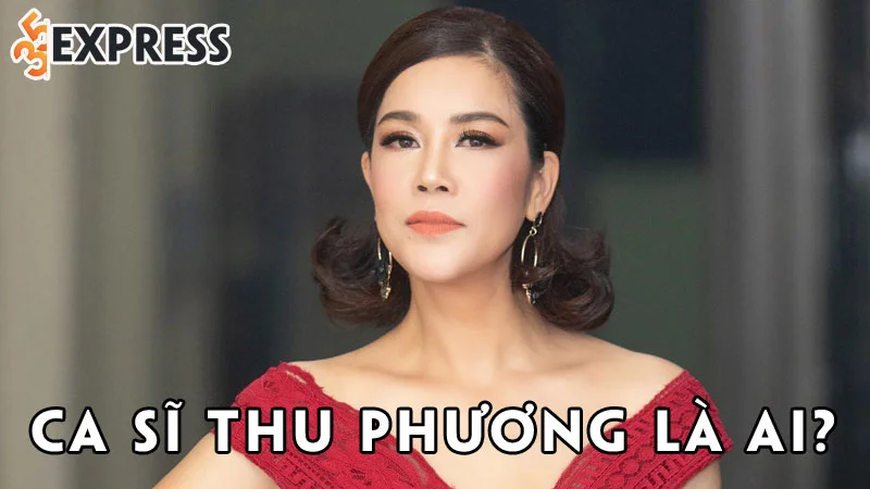 ca-si-thu-phuong-la-ai-35express