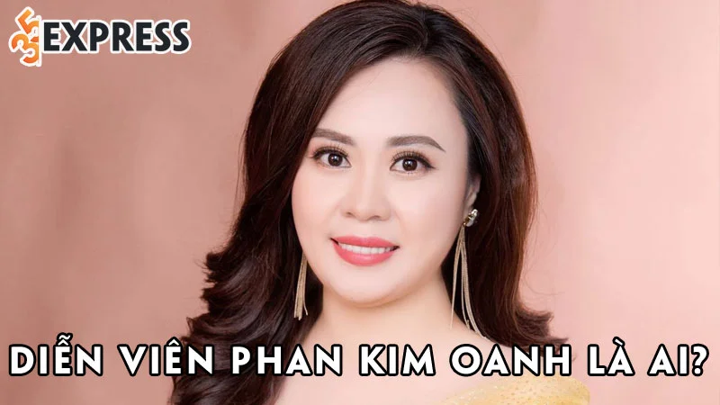 dien-vien-phan-kim-oanh-la-ai-35express