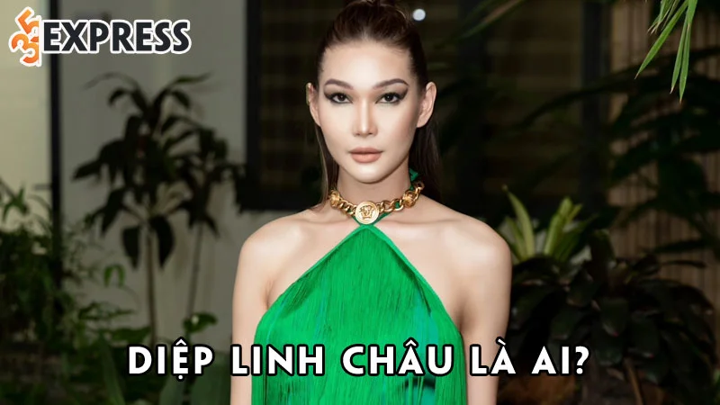 diep-linh-chau-la-ai-35express