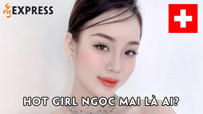 hot-girl-ngoc-mai-la-ai-35express