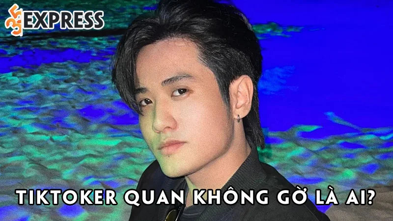 tiktoker-quan-khong-go-la-ai-35express