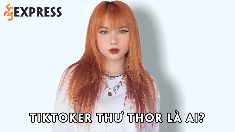tiktoker-thu-thor-la-ai-35express