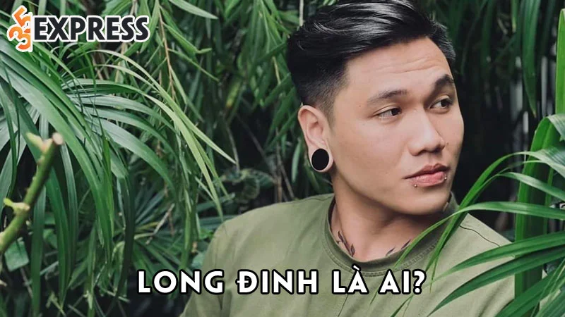 long-dinh-la-ai-35express