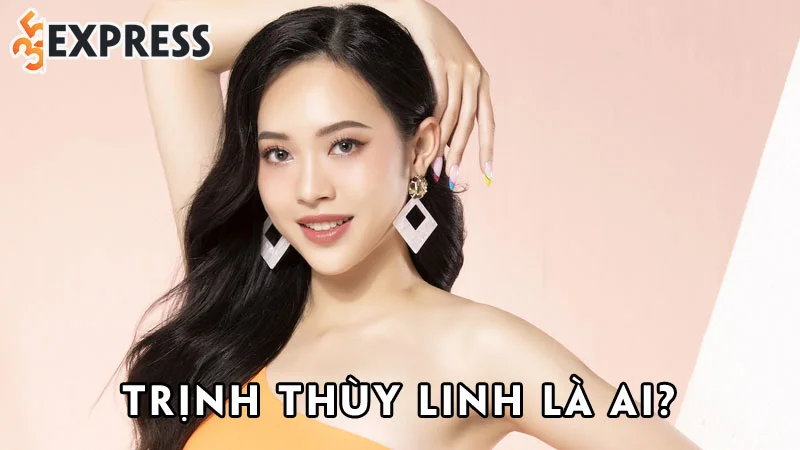 trinh-thuy-linh-la-ai-35express