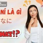 Nà ní là gì? Nguồn gốc của từ nà ní trong tiếng Nhật