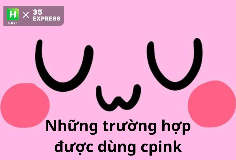 Những trường hợp được dùng cpink