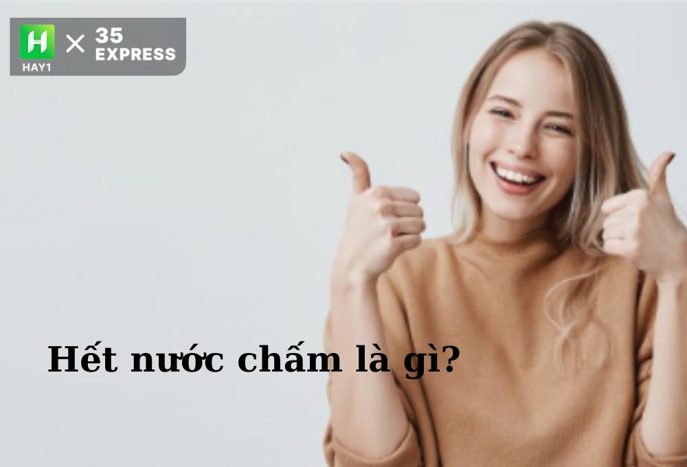 Hết nước chấm là gì?