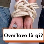 Overlove là gì? Có nên Overlove trong tình yêu?