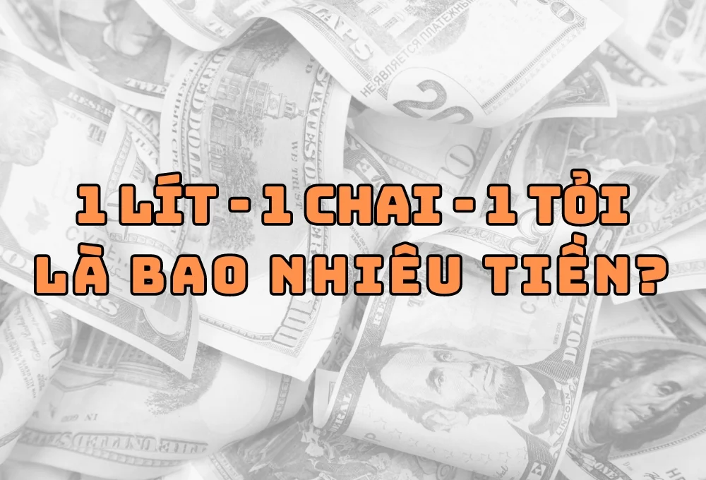 1 chai - 1 lít - 1 tỏi là bao nhiêu tiền?