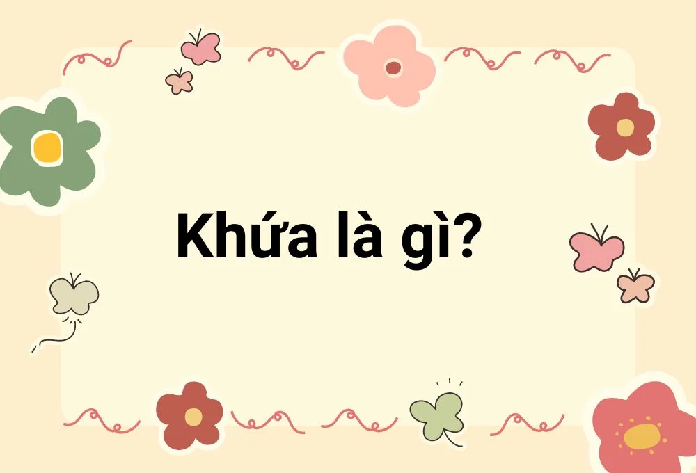 Khứa là gì? Từ khứa đứng một mình có nghĩa gì?