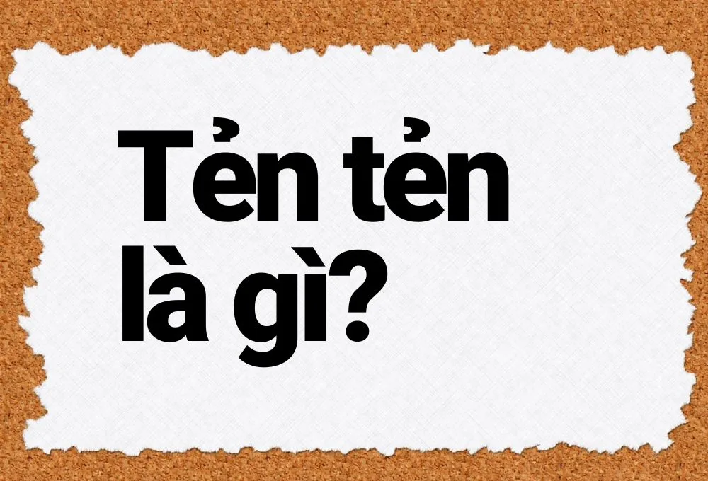 Tẻn tẻn là gì?