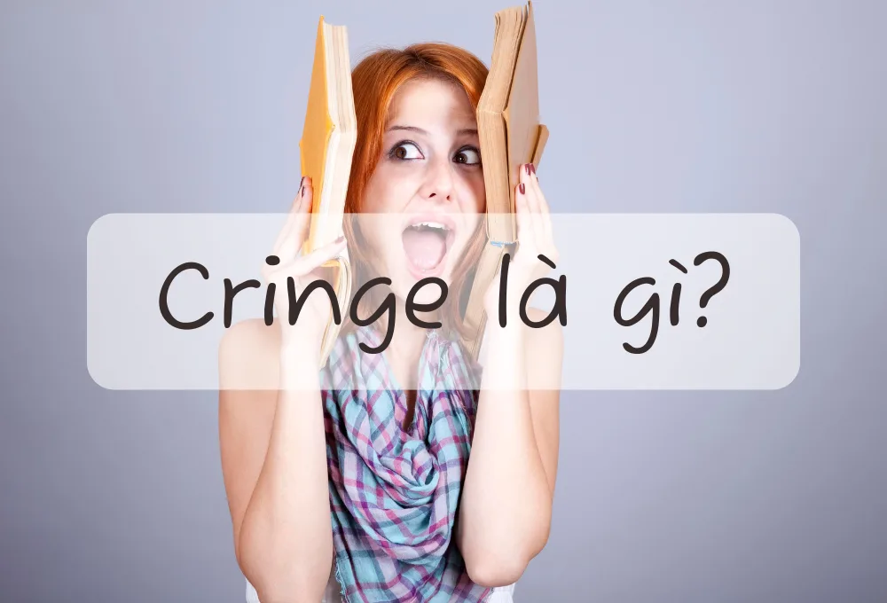 Cringe là gì? Trào lưu dùng từ cringe trên mạng xã hội