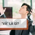 Vã là gì? Ý nghĩa từ Vã mà Gen Z hay dùng