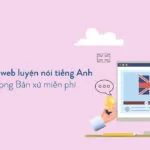 Top 12 trang web AI giúp bạn luyện nói tiếng Anh cực hay