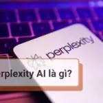 Perplexity AI là gì? Hướng dẫn tải tải Perplexity AI trên điện thoại và máy tính