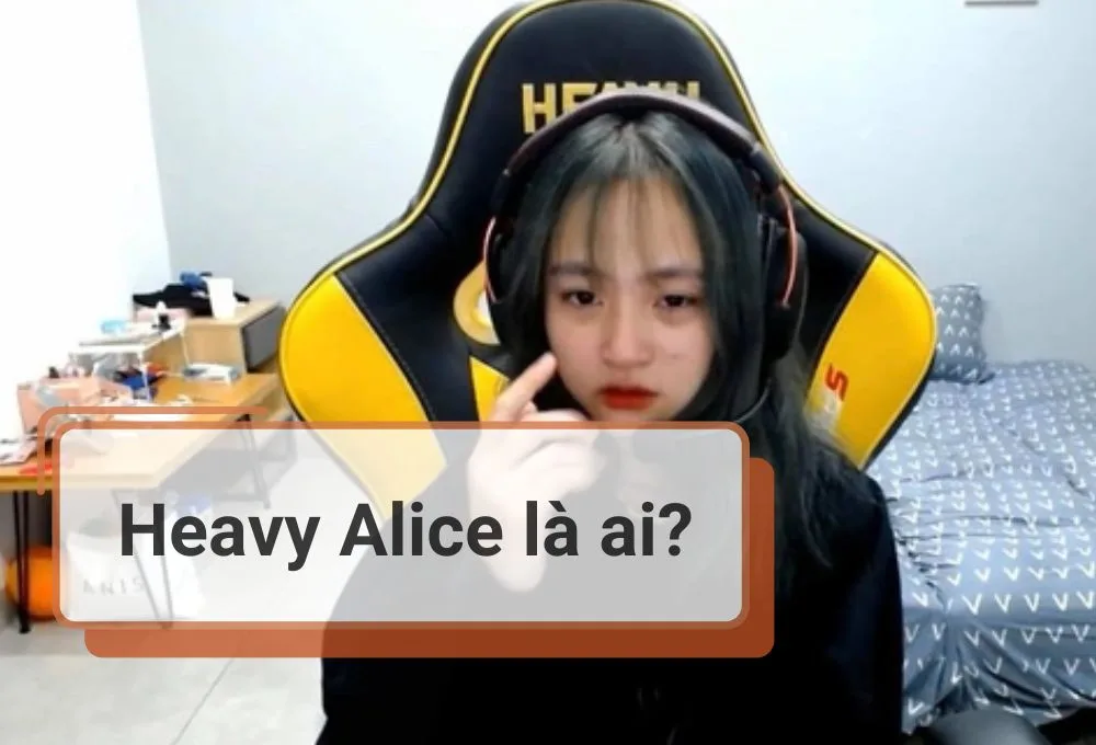 Heavy Alice là ai?