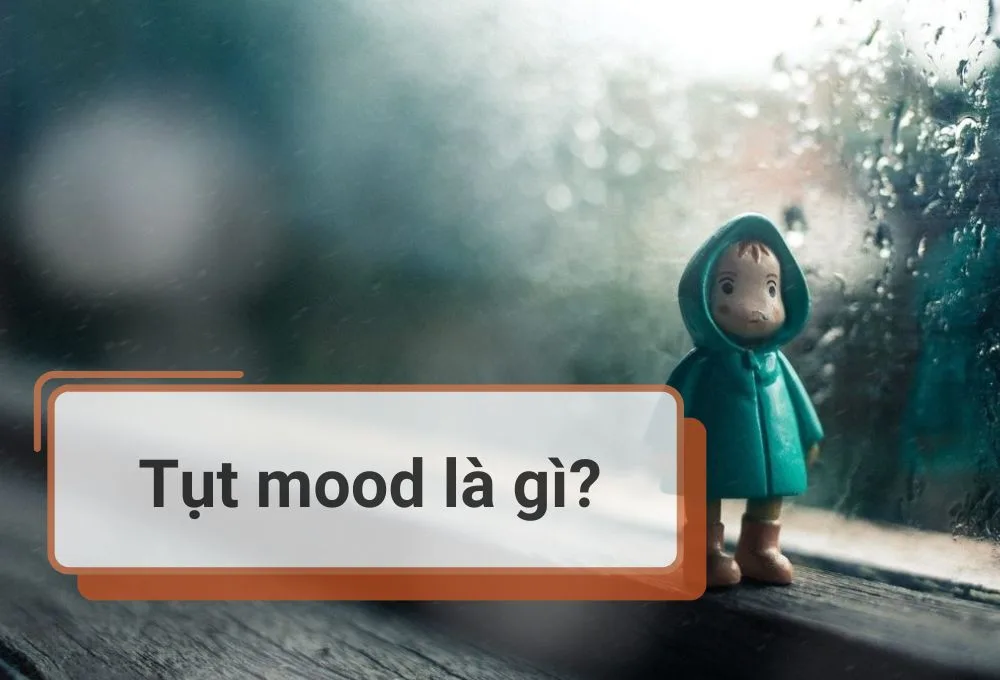 Tụt mood là gì?