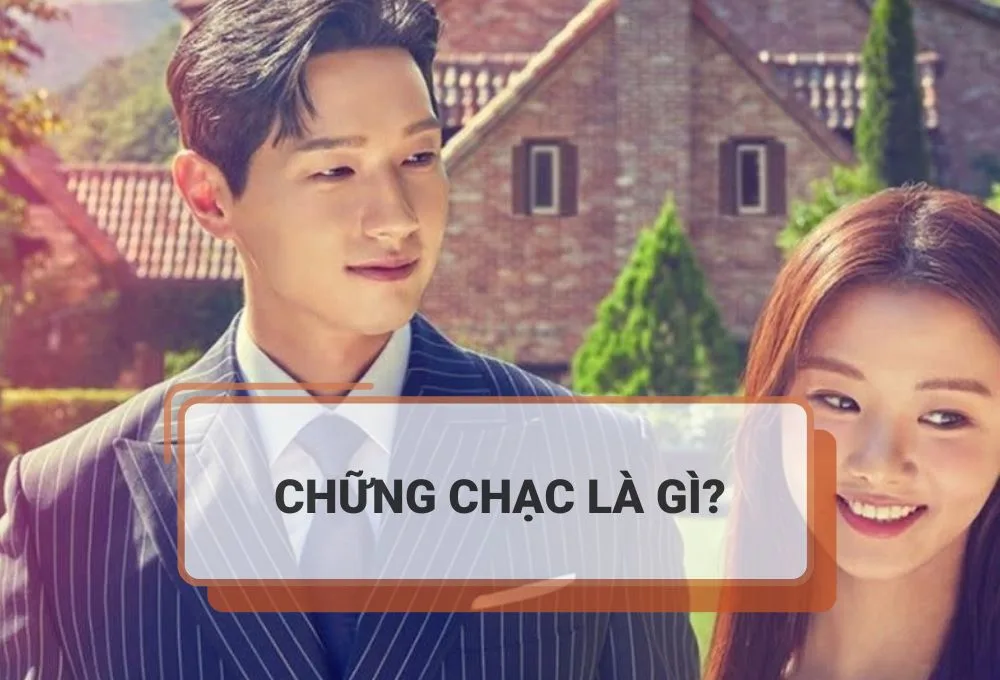 CHỮNG CHẠC LÀ GÌ