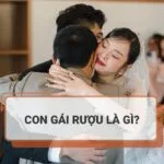 Con gái rượu là gì? Vì sao người xưa gọi là con gái rượu?
