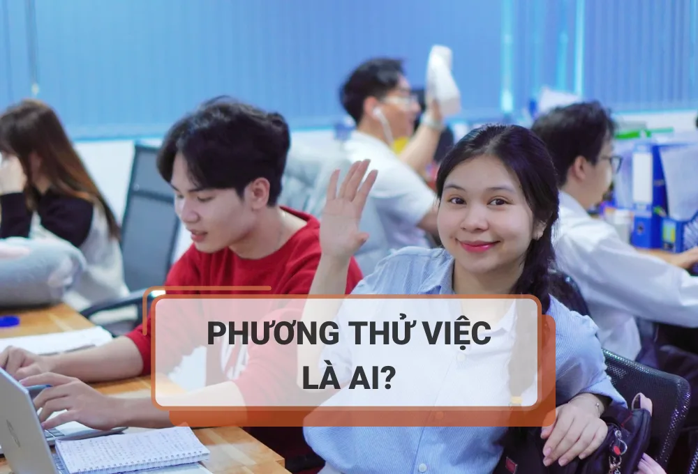 PHƯƠNG THỬ VIỆC LÀ AI