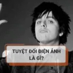 Tuyệt đối điện ảnh là gì? Giải mã ý nghĩa của tuyệt đối điện ảnh trên mxh