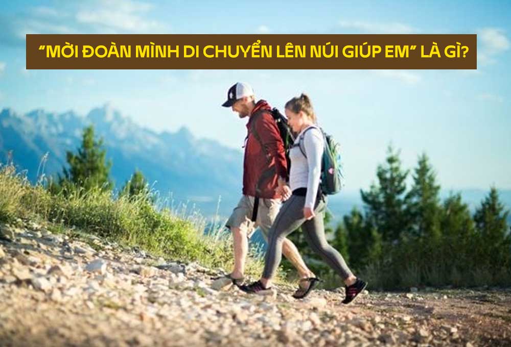 “Moi-doan-minh-di-chuyen-len-nui-giup-em”-la-gi